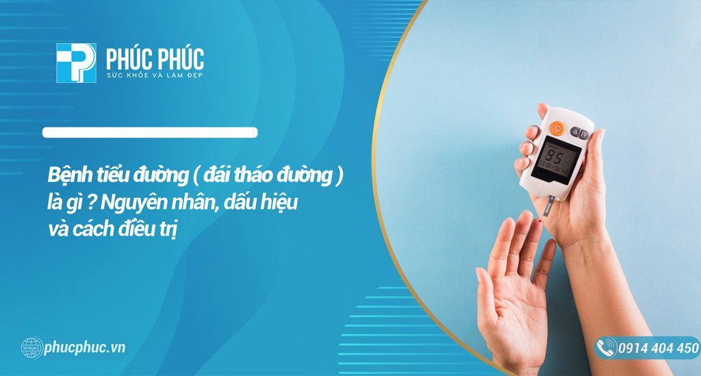 Bệnh tiêu đường là gì ? Nguyên nhân, dấu hiệu và biến chứng của bệnh tiểu đường